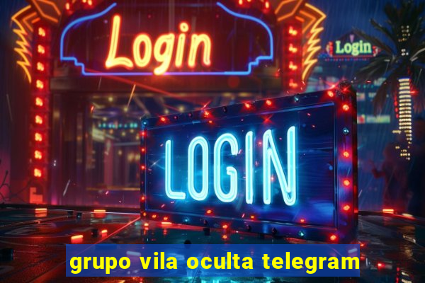 grupo vila oculta telegram